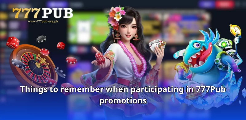 Things to remember when participating in 777Pub promotions