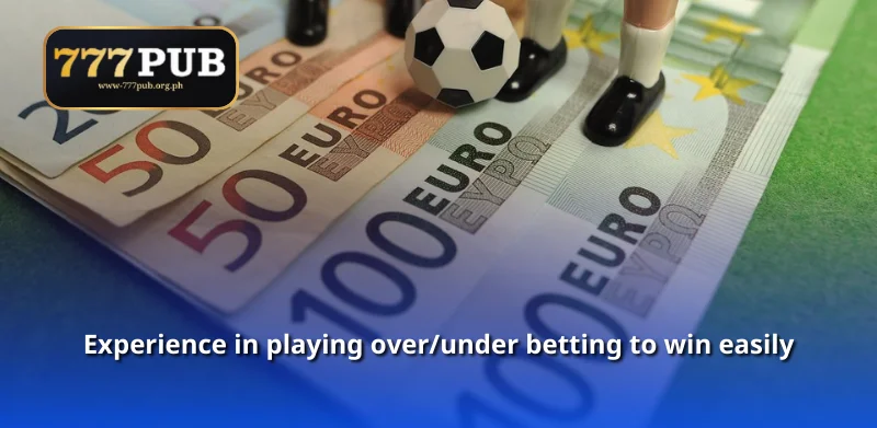 Experience in playing over/under betting to win easily