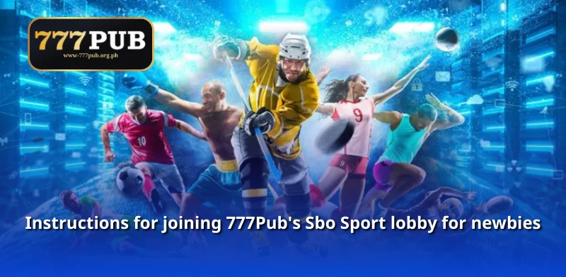 Instructions for joining 777Pub's Sbo Sport lobby for newbies