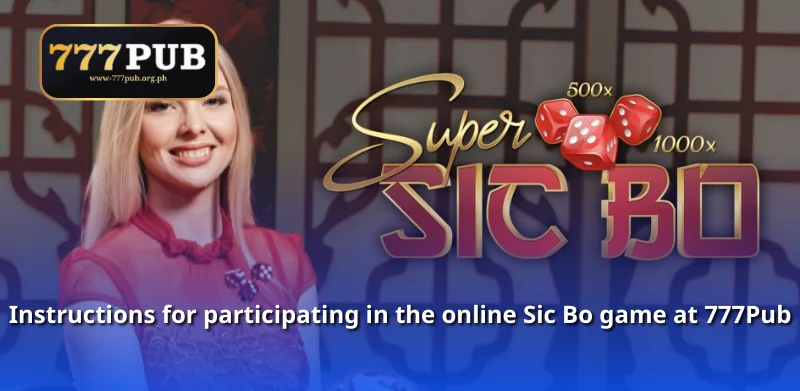 Instructions for participating in the online Sic Bo game at 777Pub