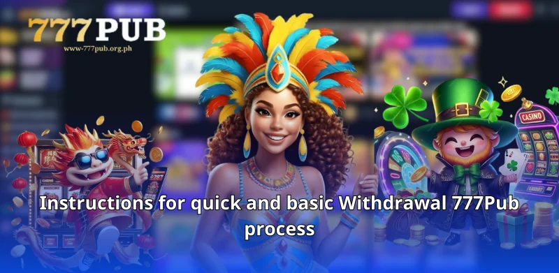 Instructions for quick and basic Withdrawal 777Pub process