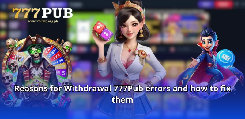 Reasons for Withdrawal 777Pub errors and how to fix them