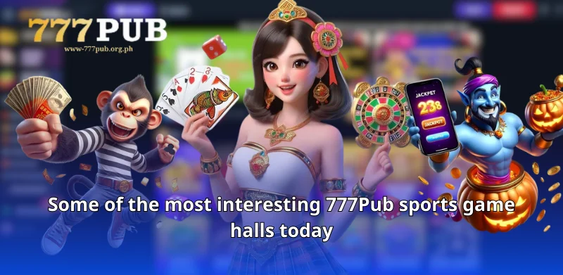 Some of the most interesting 777Pub sports game halls today